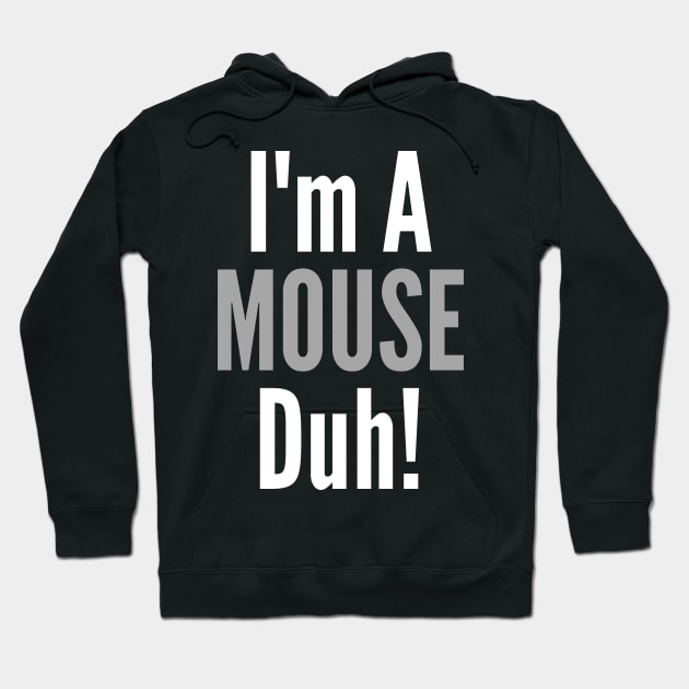 I'm A Mouse, Duh! Hoodie by Thoratostore